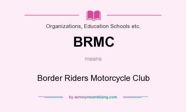 What does BRMC mean? It stands for Border Riders Motorcycle Club