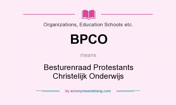 What does BPCO mean? It stands for Besturenraad Protestants Christelijk Onderwijs