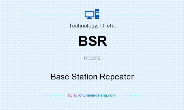What does BSR mean? It stands for Base Station Repeater