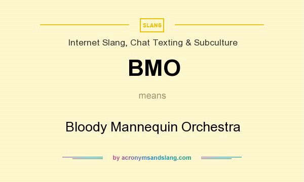 What does BMO mean? It stands for Bloody Mannequin Orchestra