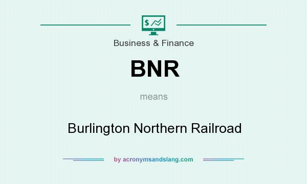 What does BNR mean? It stands for Burlington Northern Railroad