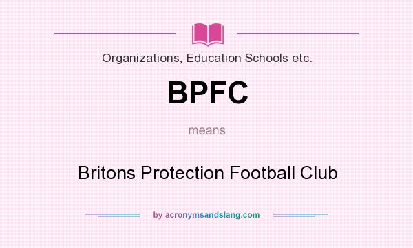 What does BPFC mean? It stands for Britons Protection Football Club