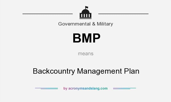 What does BMP mean? It stands for Backcountry Management Plan