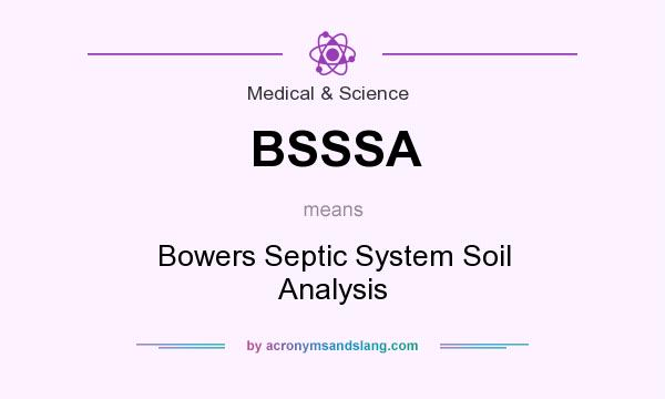 What does BSSSA mean? It stands for Bowers Septic System Soil Analysis