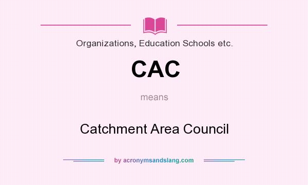 What does CAC mean? It stands for Catchment Area Council
