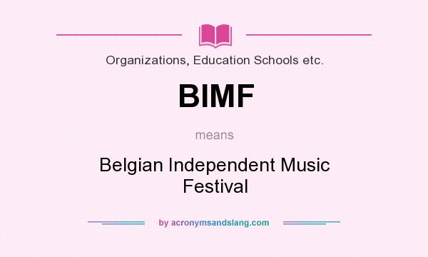 What does BIMF mean? It stands for Belgian Independent Music Festival