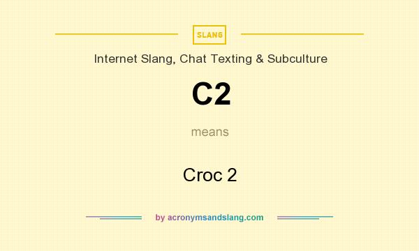 What does C2 mean? It stands for Croc 2