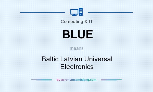 What does BLUE mean? It stands for Baltic Latvian Universal Electronics