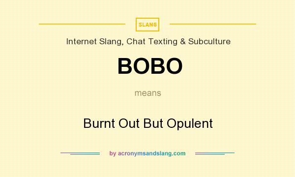 What does BOBO mean? It stands for Burnt Out But Opulent