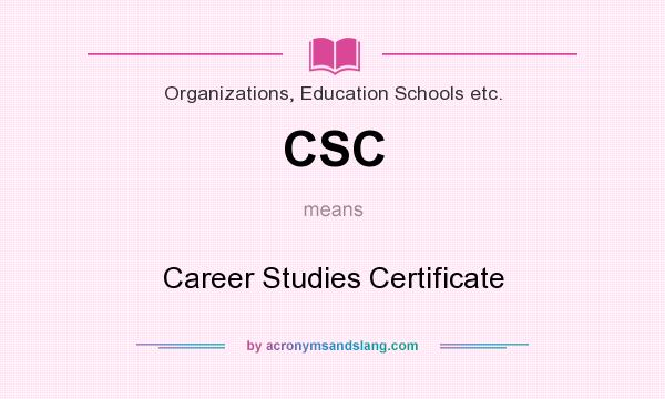 What does CSC mean? It stands for Career Studies Certificate