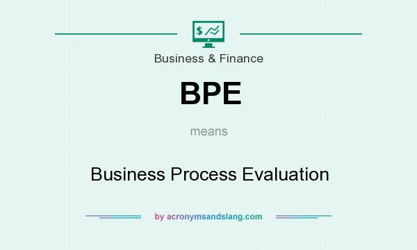 What does BPE mean? It stands for Business Process Evaluation