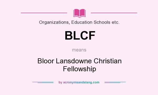 What does BLCF mean? It stands for Bloor Lansdowne Christian Fellowship