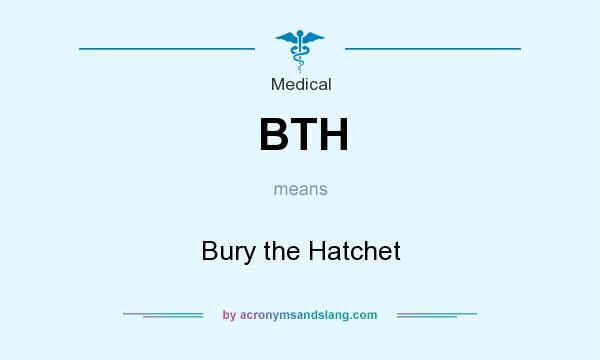 What does BTH mean? It stands for Bury the Hatchet