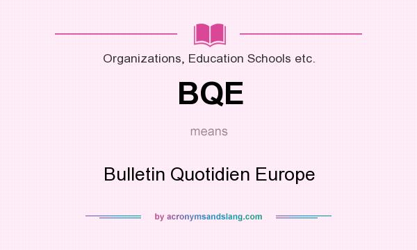 What does BQE mean? It stands for Bulletin Quotidien Europe