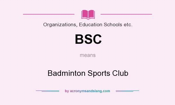 What does BSC mean? It stands for Badminton Sports Club