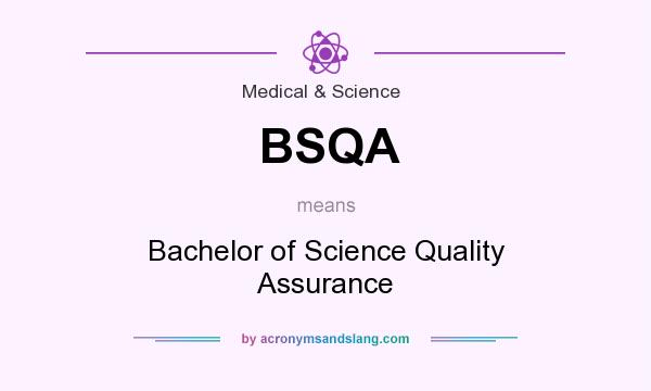 What does BSQA mean? It stands for Bachelor of Science Quality Assurance