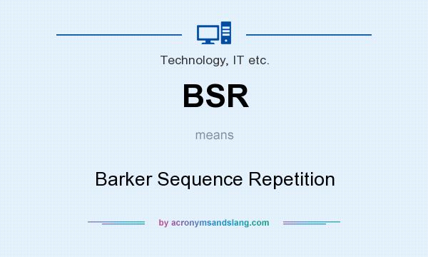What does BSR mean? It stands for Barker Sequence Repetition