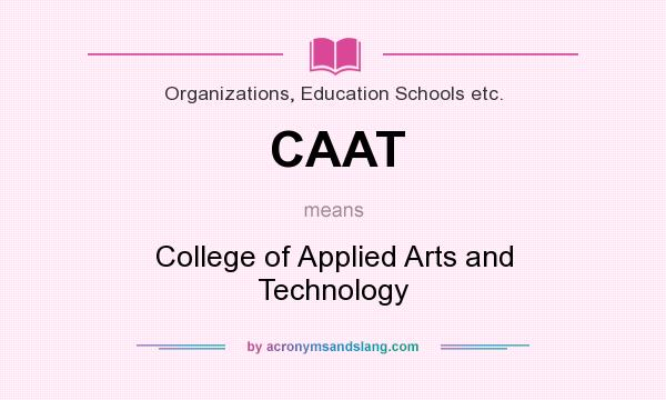 What does CAAT mean? It stands for College of Applied Arts and Technology