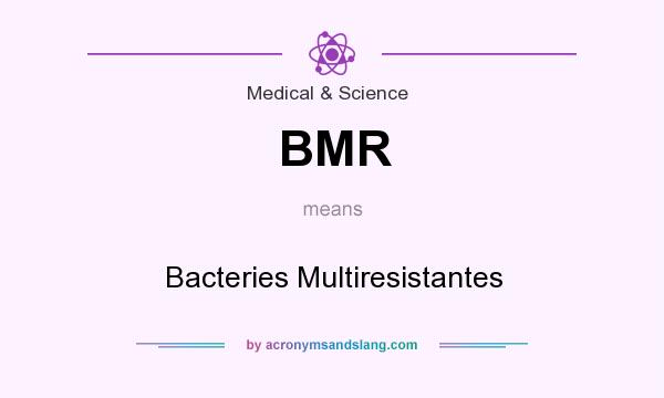 What does BMR mean? It stands for Bacteries Multiresistantes