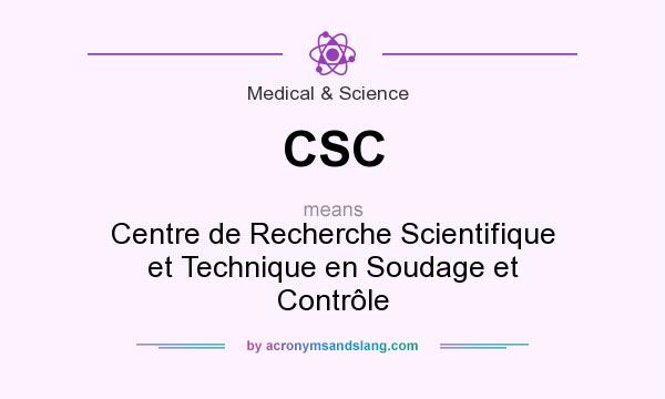 What does CSC mean? It stands for Centre de Recherche Scientifique et Technique en Soudage et Contrôle