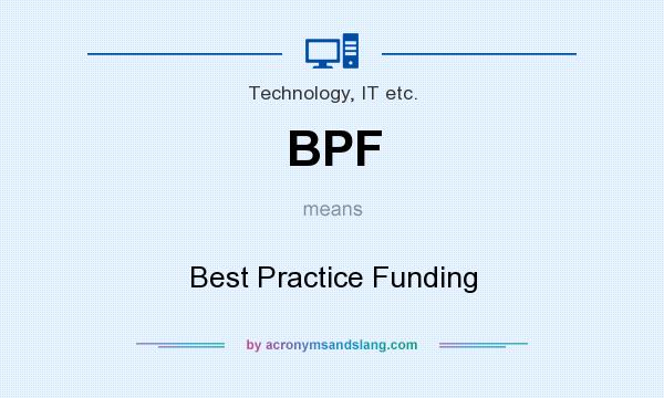 What does BPF mean? It stands for Best Practice Funding