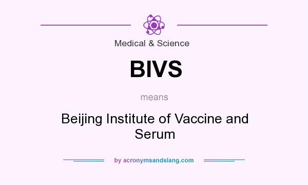 What does BIVS mean? It stands for Beijing Institute of Vaccine and Serum