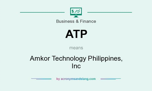 What does ATP mean? It stands for Amkor Technology Philippines, Inc