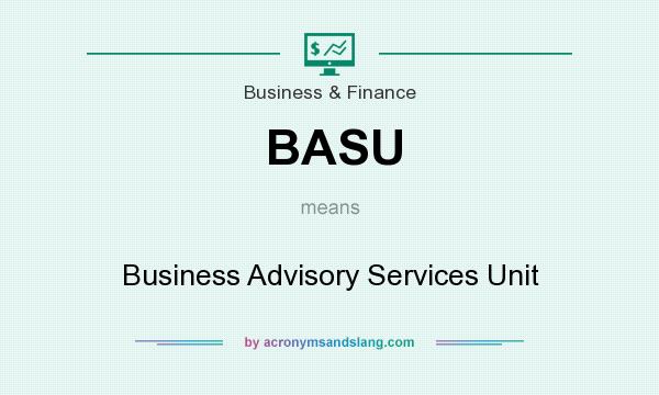 What does BASU mean? It stands for Business Advisory Services Unit