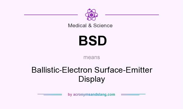 What does BSD mean? It stands for Ballistic-Electron Surface-Emitter Display