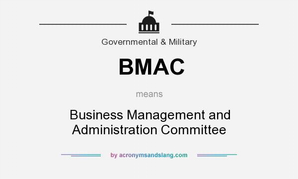 What does BMAC mean? It stands for Business Management and Administration Committee