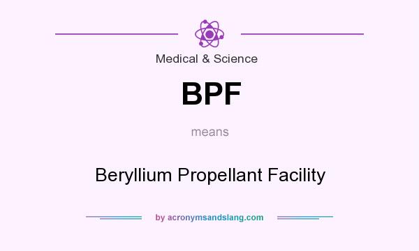 What does BPF mean? It stands for Beryllium Propellant Facility
