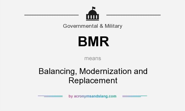 What does BMR mean? It stands for Balancing, Modernization and Replacement