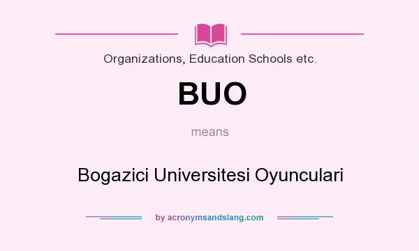 What does BUO mean? It stands for Bogazici Universitesi Oyunculari