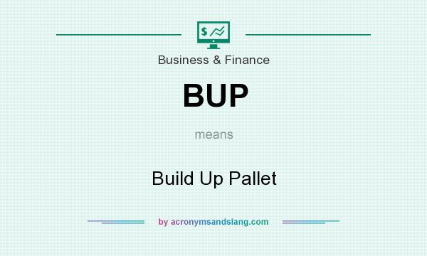 What does BUP mean? It stands for Build Up Pallet