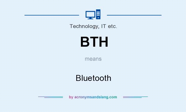 What does BTH mean? It stands for Bluetooth