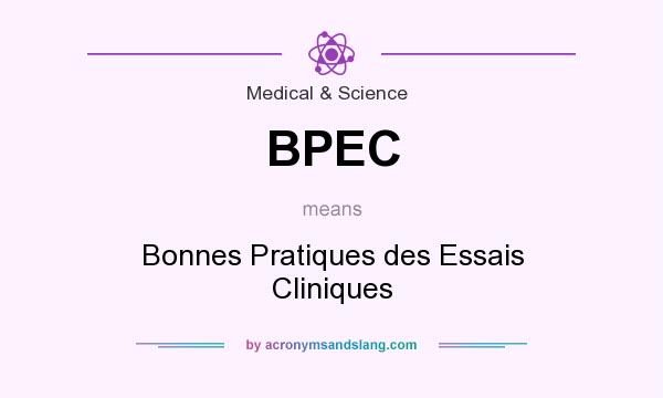 What does BPEC mean? It stands for Bonnes Pratiques des Essais Cliniques