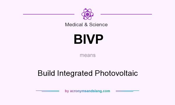 What does BIVP mean? It stands for Build Integrated Photovoltaic