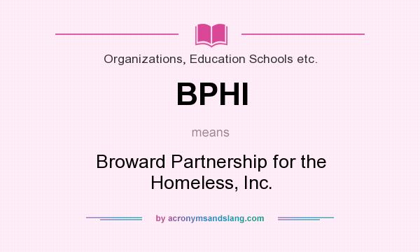 What does BPHI mean? It stands for Broward Partnership for the Homeless, Inc.