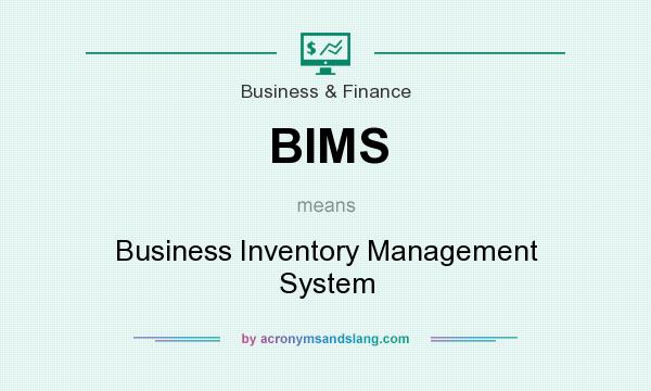 What does BIMS mean? It stands for Business Inventory Management System