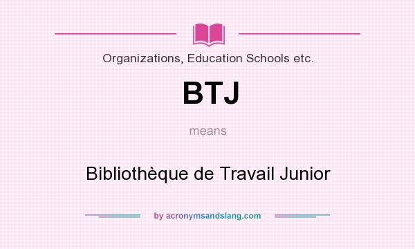 What does BTJ mean? It stands for Bibliothèque de Travail Junior