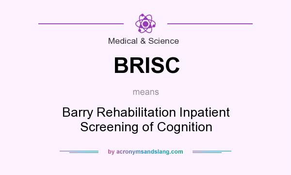 What does BRISC mean? It stands for Barry Rehabilitation Inpatient Screening of Cognition