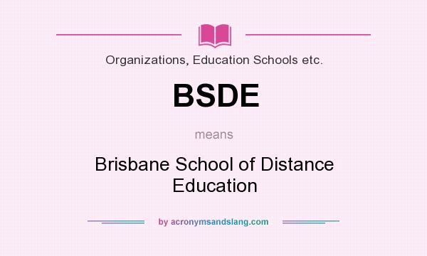 What does BSDE mean? It stands for Brisbane School of Distance Education