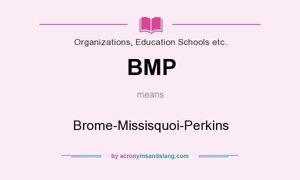 What does BMP mean? It stands for Brome-Missisquoi-Perkins