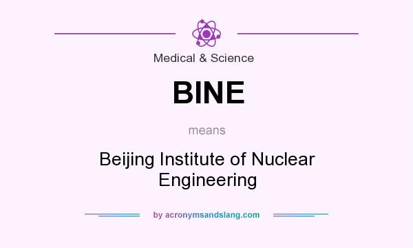 What does BINE mean? It stands for Beijing Institute of Nuclear Engineering