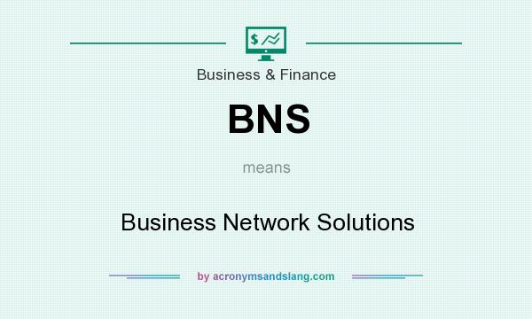 What does BNS mean? It stands for Business Network Solutions