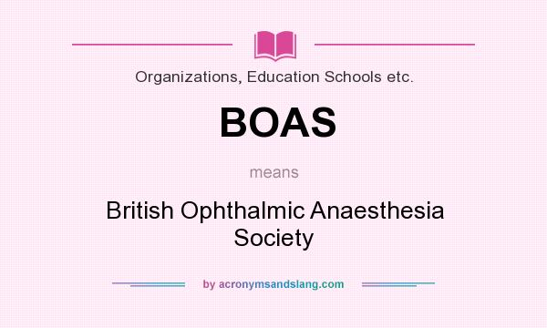 What does BOAS mean? It stands for British Ophthalmic Anaesthesia Society