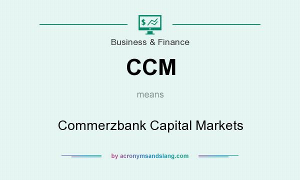 What does CCM mean? It stands for Commerzbank Capital Markets