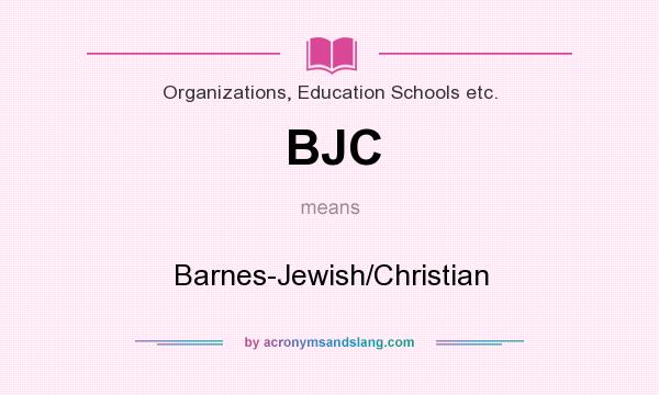 What does BJC mean? It stands for Barnes-Jewish/Christian