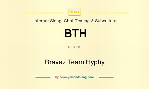 What does BTH mean? It stands for Bravez Team Hyphy