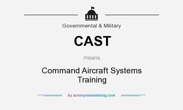 What does CAST mean? It stands for Command Aircraft Systems Training